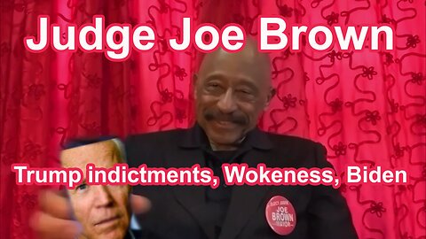 Judge Joe Brown Trump indictments, Wokeness, Biden