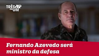 General Fernando Azevedo e Silva será ministro da Defesa