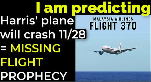 I am predicting: Harris' plane will crash on Nov 28 = MISSING FLIGHT PROPHECY