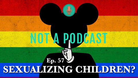 Ep. 57 Sexualizing Children? PART 1 - NOT A PODCAST