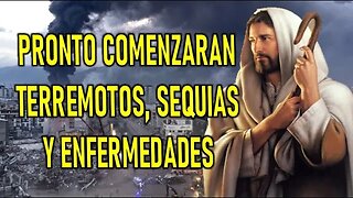 PRONTO COMENZARÁN TERREMOTOS, SEQUÍAS Y ENFERMEDADES -MENSAJE DE JESÚS EN PADRO NUEVO ESPAÑA