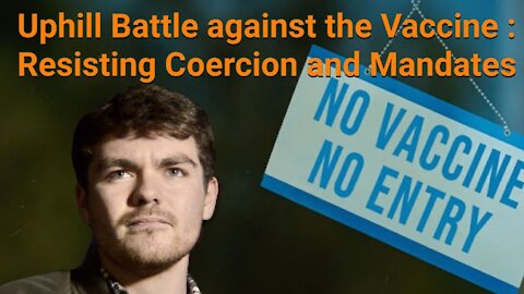 Nick Fuentes || Uphill Battle against the Vaccine: Resisting Coercion and Mandates