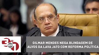 Gilmar Mendes nega blindagem de alvos da Lava Jato com reforma política