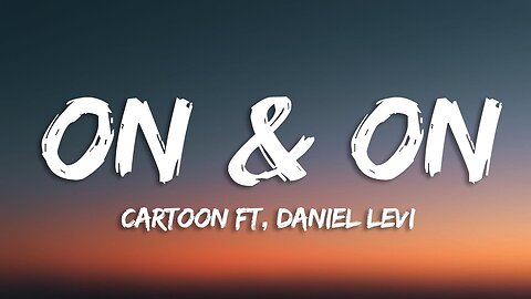 CARTOON ON & ON ( FEAT . DANIEL LEVI ) LYRICS VIDEO