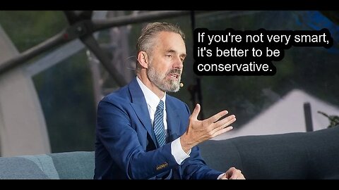 If you're not very smart, it's better to be conservative - @JordanBPeterson