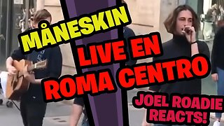 Måneskin LIVE en Roma Centro - Roadie Reacts