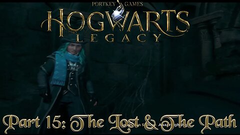 Hogwarts Legacy Part 15: The Lost & The Path