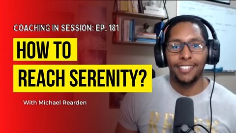 How To Reach Serenity | Coaching In Session