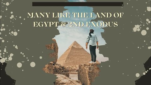 Many like the land of Egypt and 2nd Exodus