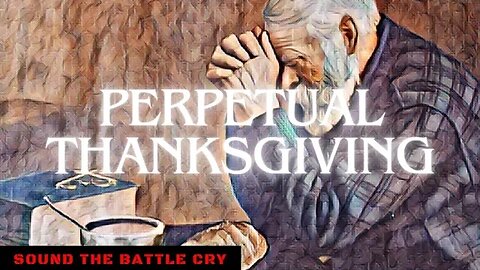 Perpetual Thanksgiving: The Vital Importance & Application of Thankfulness