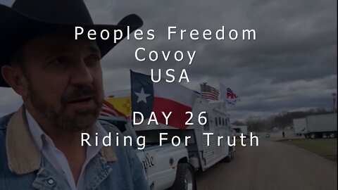 Peoples Freedom Convoy USA - DAY 26 - Riding For Truth