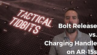 Tactical Tidbits Episode 16: Charging Handle vs. Bolt Release on an AR-15