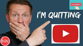 I'm Quitting YouTube!* plus Rev Dan's Round Up (*Clickbait!)
