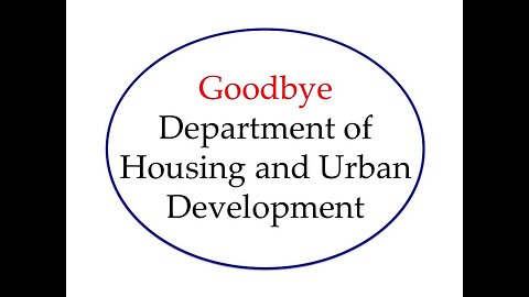 Goodbye Department of Housing and Urban Development