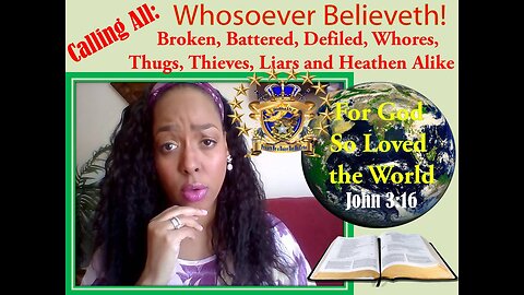 "WHOSOEVER" Calling All: Battered, Broken, Defiled, Whores, Thugs, Thieves, Liars & Heathens