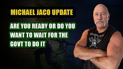 Michael Jaco Today: Are You Ready Or Do You Want To Wait For The Govt To Do It: Update 19/1/24