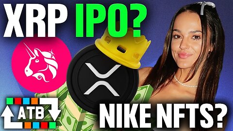 Is Ripple Labs Going Public!? Nike Sneaker NFTs, and Uniswap Adds KYC?