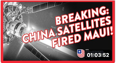 BREAKING: CHINA SATELLITES FIRED MAUI!