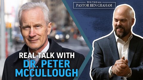 Dr. McCullough | Real Talk with Pastor Ben Graham 5.19.24 2pm
