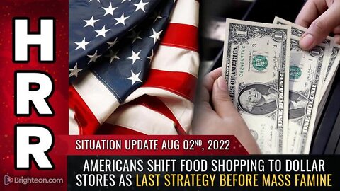 SITUATION UPDATE, 8/2/22 - AMERICANS SHIFT FOOD SHOPPING TO DOLLAR STORES... - TRUMP NEWS