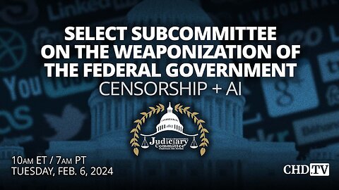 Hearing on the Weaponization of the Federal Government: Censorship + A.I