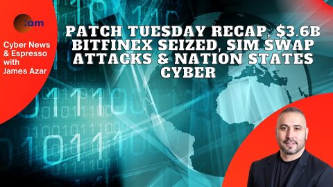 Patch Tuesday Recap, $3.6B BitFinex Seized, Sim Swap Attacks & Nation States Cyber threats