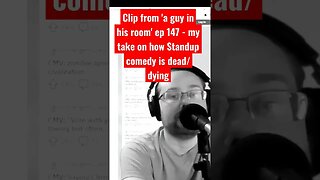 Standup Comedy is dying or already dead IMO (clip from episode 147 of 'a guy in his room')