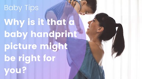 Why is it that a baby handprint picture might be right for you?