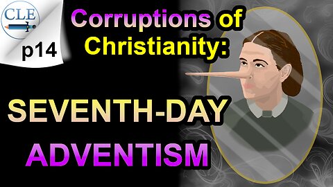 Corruptions of Christianity: Seventh-day Adventism | 12-3-23 [creationliberty.com]