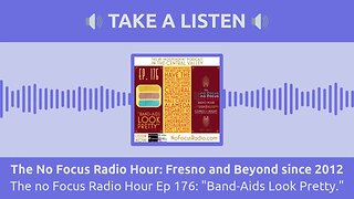 The No Focus Radio Hour: Fresno and Beyond since 2012 - The no Focus Radio Hour Ep 176:...