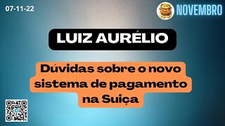 LUIZ AURÉLIO Dúvidas Sobre o Novo Sistema de Pagamento na Suiça