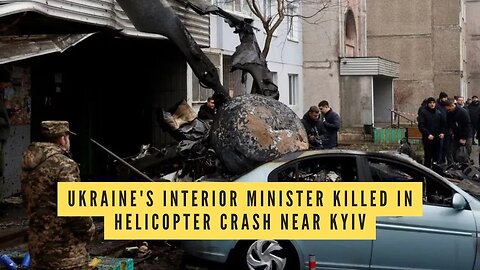 Ukraine interior minister among 18 dead in Kyiv helicopter crash