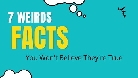 7 WEIRD Facts That You Won't Believe