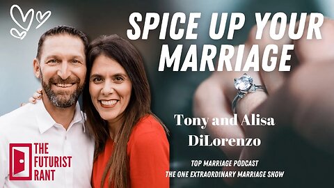 Spice Up Your Marriage on The Futurist Rant with Tony and Alisa... Increase Intimacy