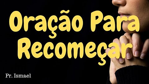 Unção para RECOMEÇAR @pastorismaelcn-apalavradedeus