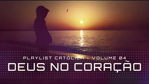 DEUS NO CORAÇÃO (VOl. 04) Playlist Católica ヅ