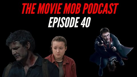 The Last of Us Finale! New Harry Potter and Star Wars Movies Soon? | The Movie Mob Podcast Ep.40
