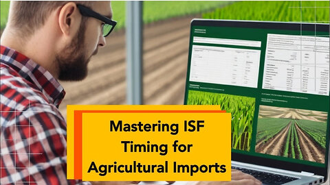 Timing is Everything: Understanding ISF Requirements for Agricultural Imports