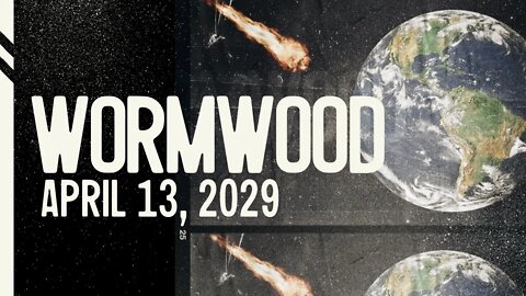 #17 | Wormwood Predicted April 13, 2029 / Four Trumpet Judgements of Revelation
