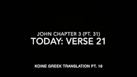 John Ch 3 Part 31 Verse 21 (Koine Greek 16)