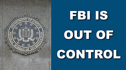 FBI is Out of Control!