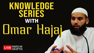 Knowledge Series w/ Omar Hajaj [Muslim Skeptic LIVE #27]