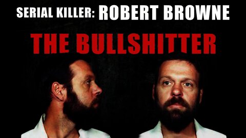 Serial Killer: Robert "The Bullshitter" Browne - Documentary
