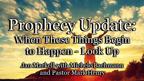 Prophecy Update: When These Things Begin to Happen—Look Up