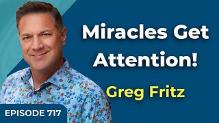 Episode 717: Miracles Get Attention!