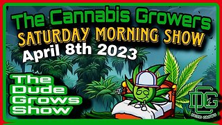 Cannabis Growers Saturday Morning Show (4/08) - The Dude Grows 1,475