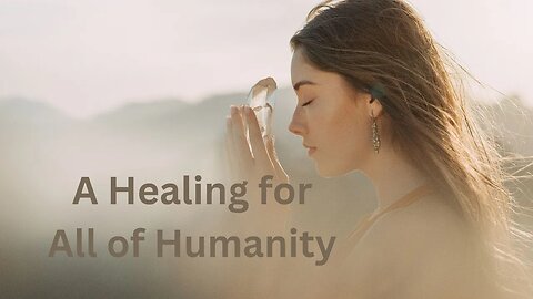 A Healing for All of Humanity ∞The Pleiadian High Council of 7, Channeled by Daniel Scranton