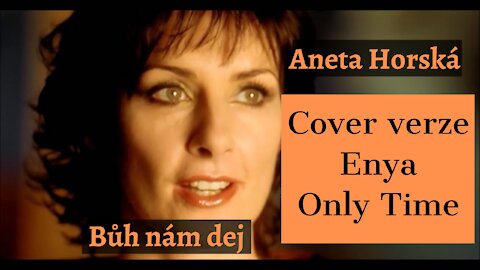 Aneta Horská "Bůh nám dej" - cover verze Enya "Only Time"