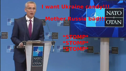 Stoltenberg: "I want Ukraine candy!!!" Mother Russia: "Nyet!" Stoltenberg: "I WANT!!!" STOMP! STOMP!