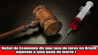 Nobel de Economia diz que taxa de juros no Brasil equivale a uma pena de morte!